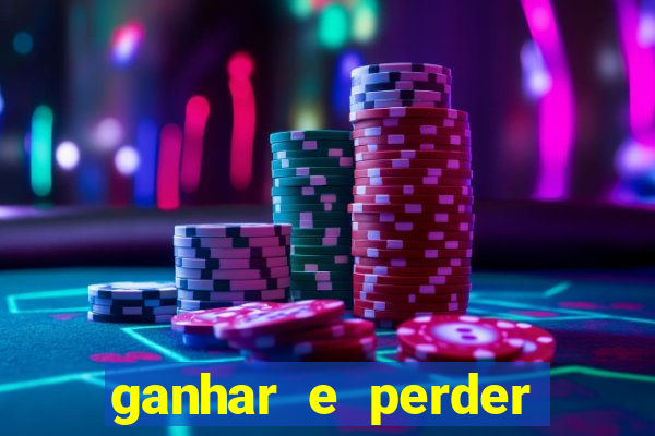 ganhar e perder faz parte do jogo frases